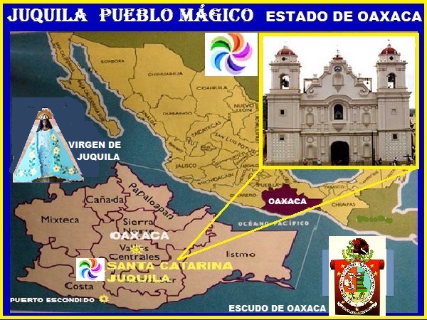 Mapa de ubicación del Estado de Oaxaca y de Santa María Juquila Pueblo Mágico. Santuario e imágen de la Inmaculada Virgen de Juquila y Escudo del Estado de Oaxaca