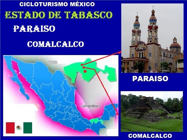 Cicloturismo México: Localización geográfica de Comalcalco y Paraíso, estado de Tabasco, enero 2018